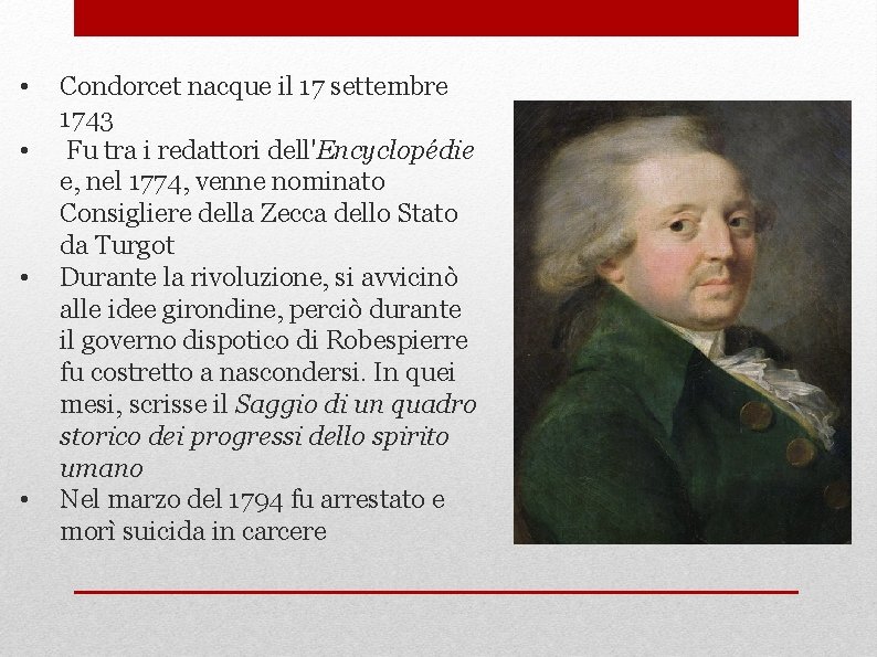 • • Condorcet nacque il 17 settembre 1743 Fu tra i redattori dell'Encyclopédie