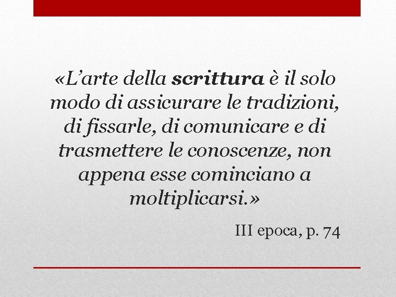  «L’arte della scrittura è il solo modo di assicurare le tradizioni, di fissarle,