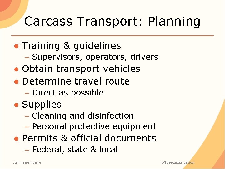 Carcass Transport: Planning ● Training & guidelines – Supervisors, operators, drivers ● Obtain transport