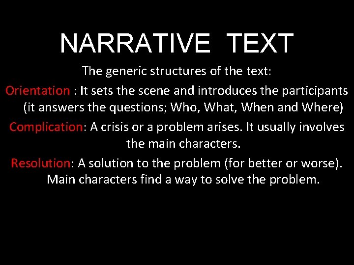 NARRATIVE TEXT The generic structures of the text: Orientation : It sets the scene