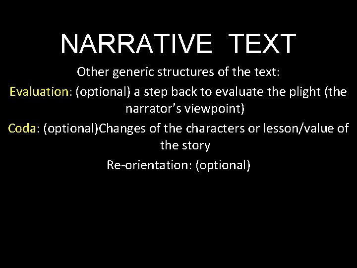 NARRATIVE TEXT Other generic structures of the text: Evaluation: (optional) a step back to