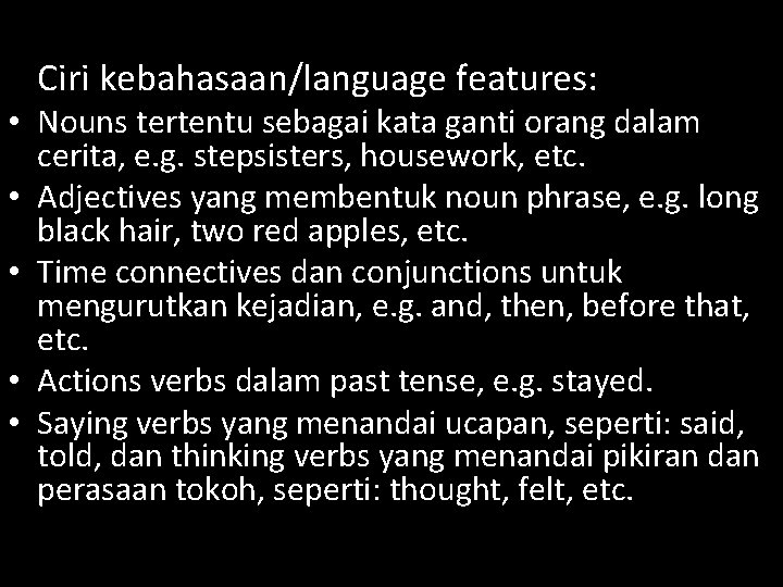 Ciri kebahasaan/language features: • Nouns tertentu sebagai kata ganti orang dalam cerita, e. g.