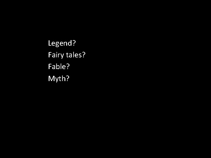 Legend? Fairy tales? Fable? Myth? 