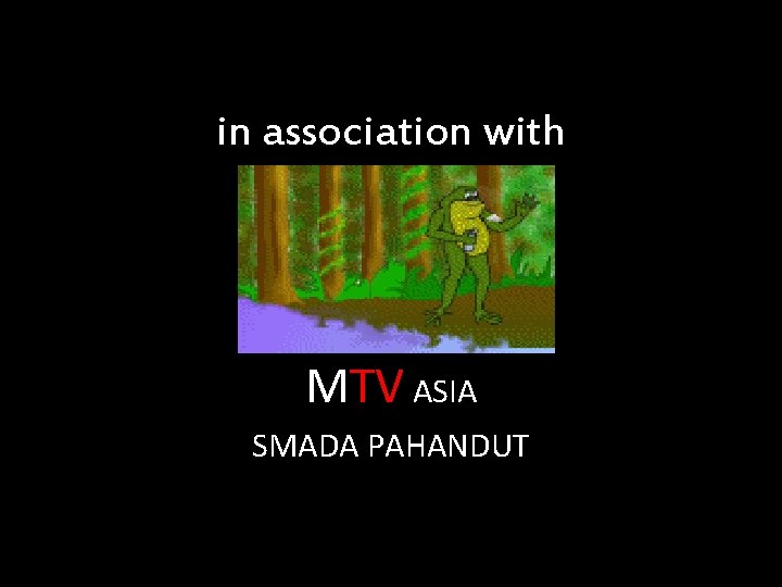 in association with MTV ASIA SMADA PAHANDUT 