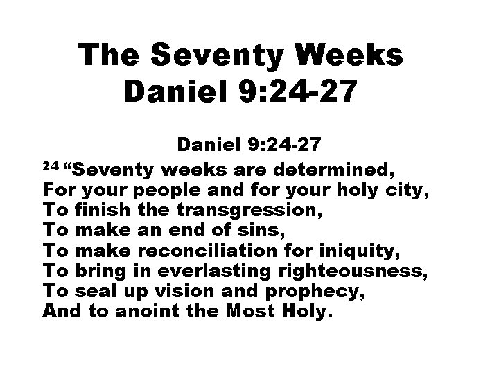 The Seventy Weeks Daniel 9: 24 -27 24 “Seventy weeks are determined, For your