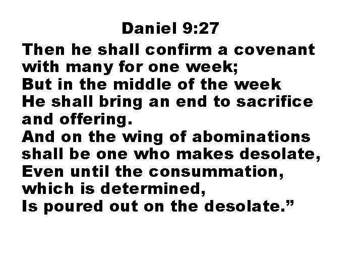 Daniel 9: 27 Then he shall confirm a covenant with many for one week;