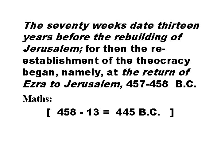 The seventy weeks date thirteen years before the rebuilding of Jerusalem; for then the