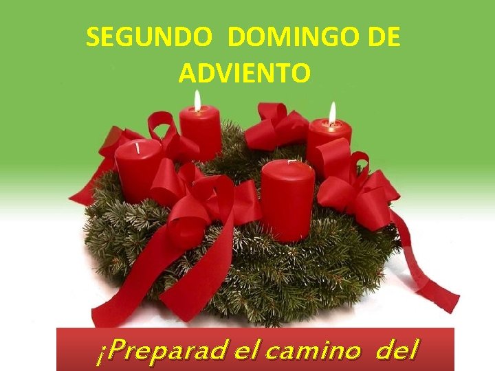 SEGUNDO DOMINGO DE ADVIENTO ¡Preparad el camino del 