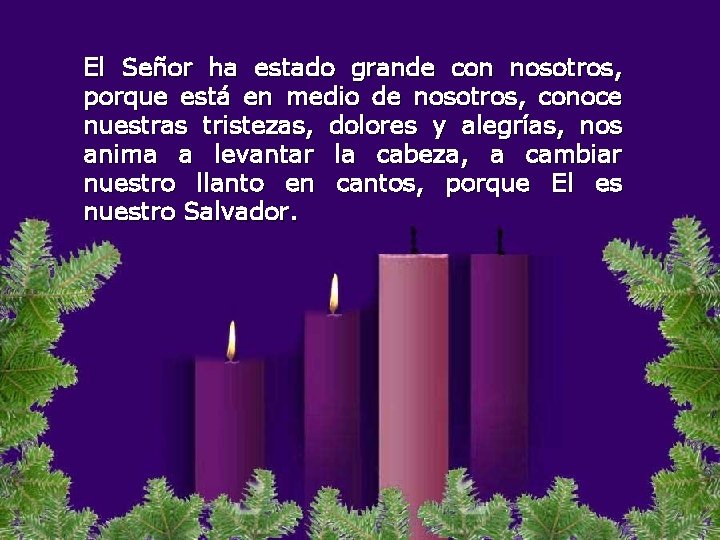 El Señor ha estado grande con nosotros, porque está en medio de nosotros, conoce