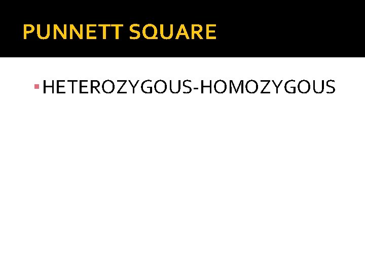 PUNNETT SQUARE ▪ HETEROZYGOUS-HOMOZYGOUS 