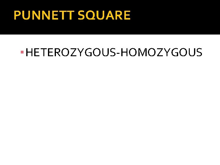 PUNNETT SQUARE ▪ HETEROZYGOUS-HOMOZYGOUS 