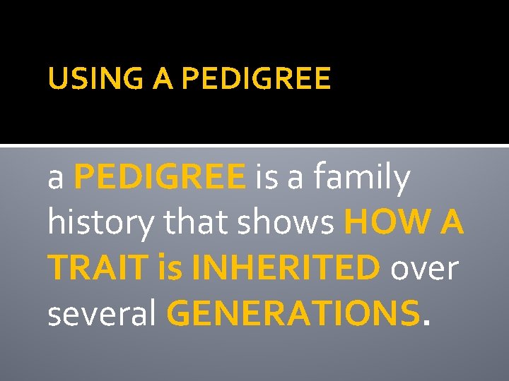 USING A PEDIGREE a PEDIGREE is a family history that shows HOW A TRAIT