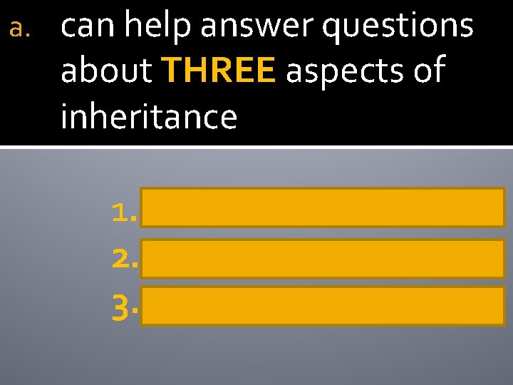a. can help answer questions about THREE aspects of inheritance 1. SEX LINKAGE 2.