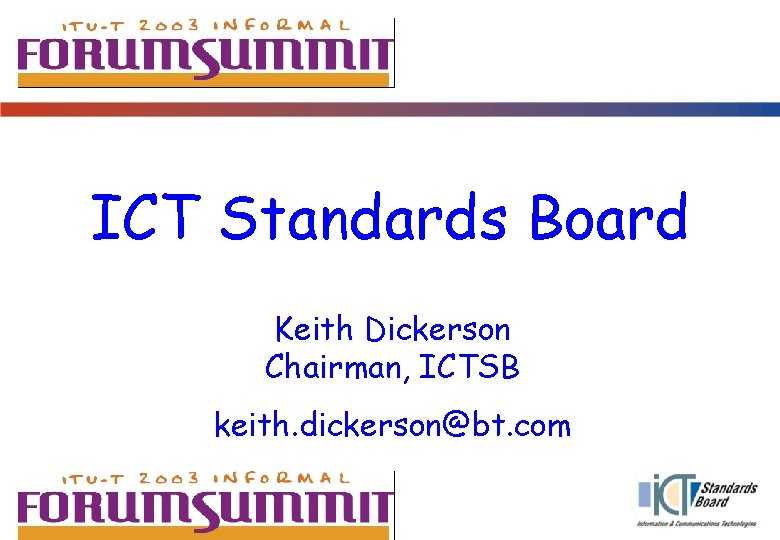 ICT Standards Board Keith Dickerson Chairman, ICTSB keith. dickerson@bt. com 