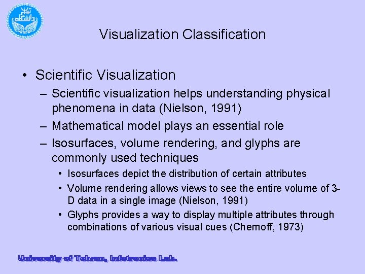 Visualization Classification • Scientific Visualization – Scientific visualization helps understanding physical phenomena in data