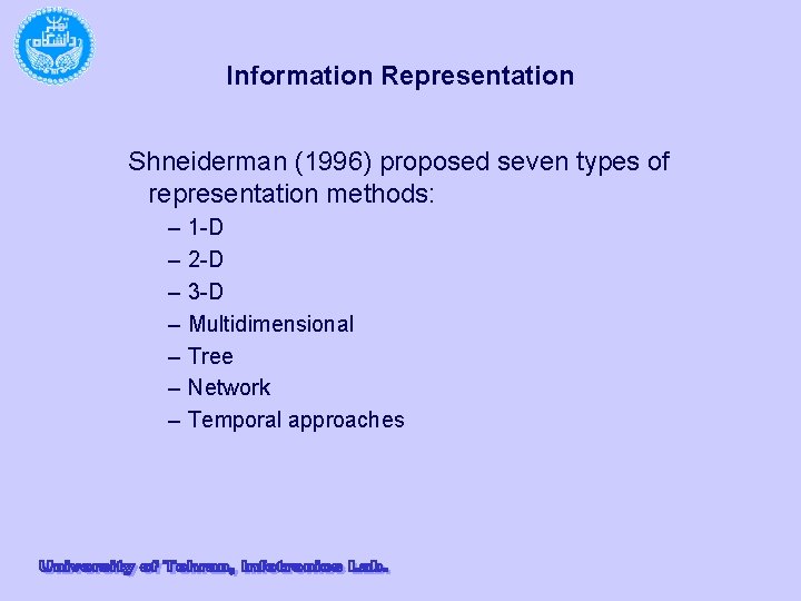 Information Representation Shneiderman (1996) proposed seven types of representation methods: – – – –