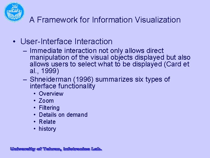 A Framework for Information Visualization • User-Interface Interaction – Immediate interaction not only allows