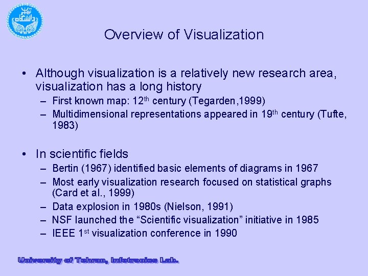 Overview of Visualization • Although visualization is a relatively new research area, visualization has