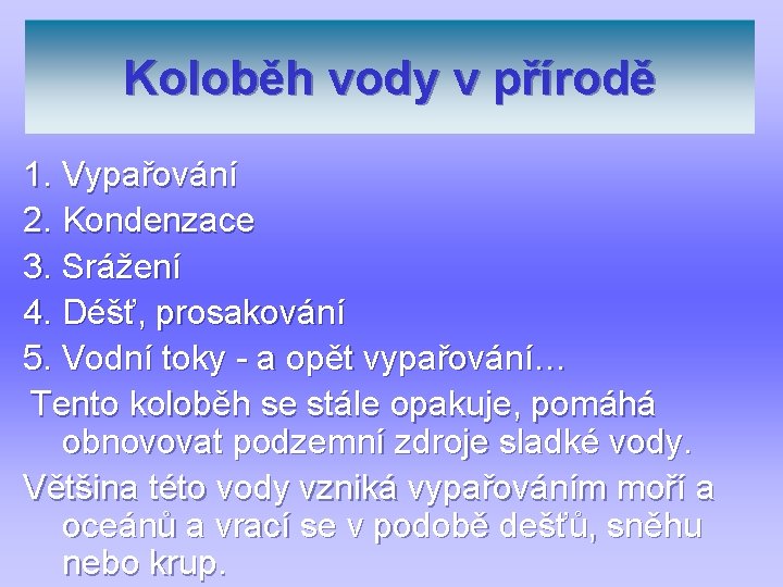 Koloběh vody v přírodě 1. Vypařování 2. Kondenzace 3. Srážení 4. Déšť, prosakování 5.
