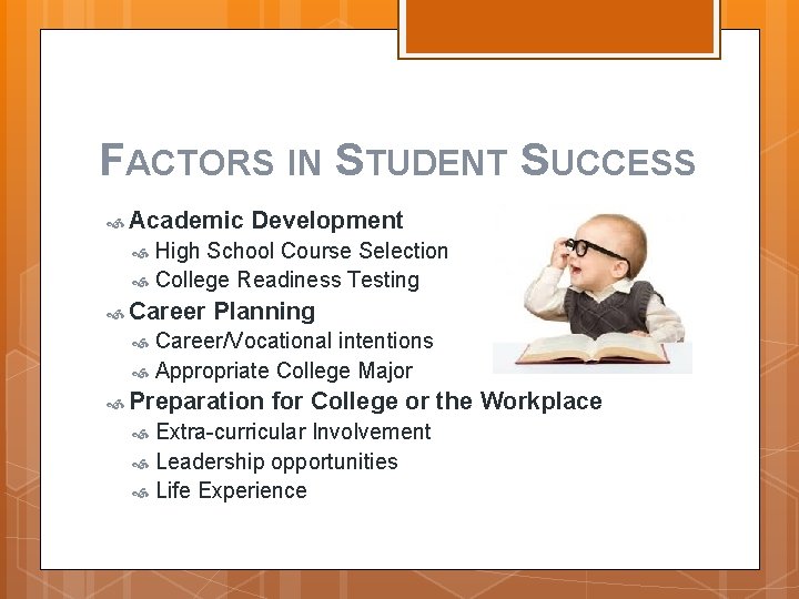 FACTORS IN STUDENT SUCCESS Academic Development High School Course Selection College Readiness Testing Career