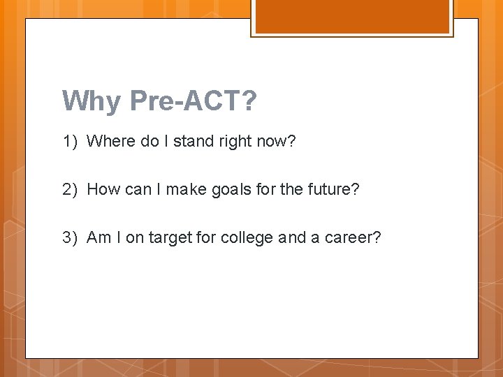 Why Pre-ACT? 1) Where do I stand right now? 2) How can I make