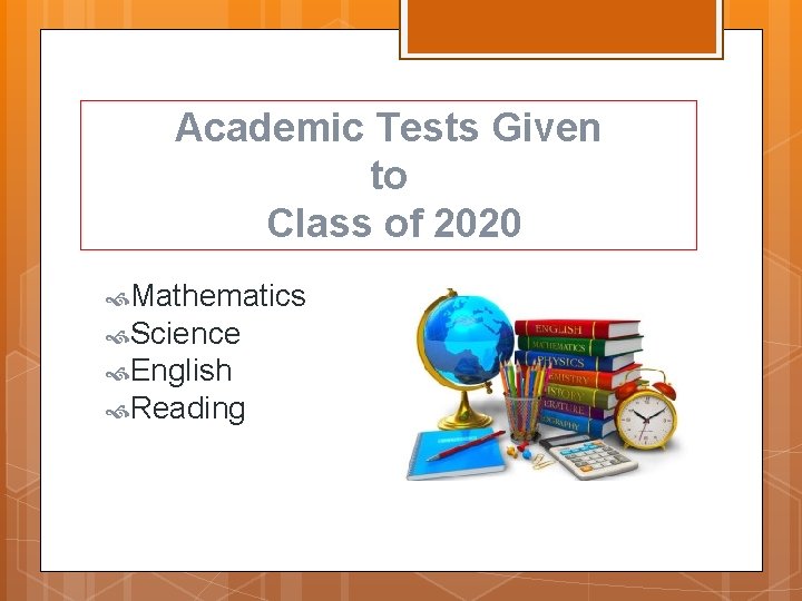 Academic Tests Given to Class of 2020 Mathematics Science English Reading 