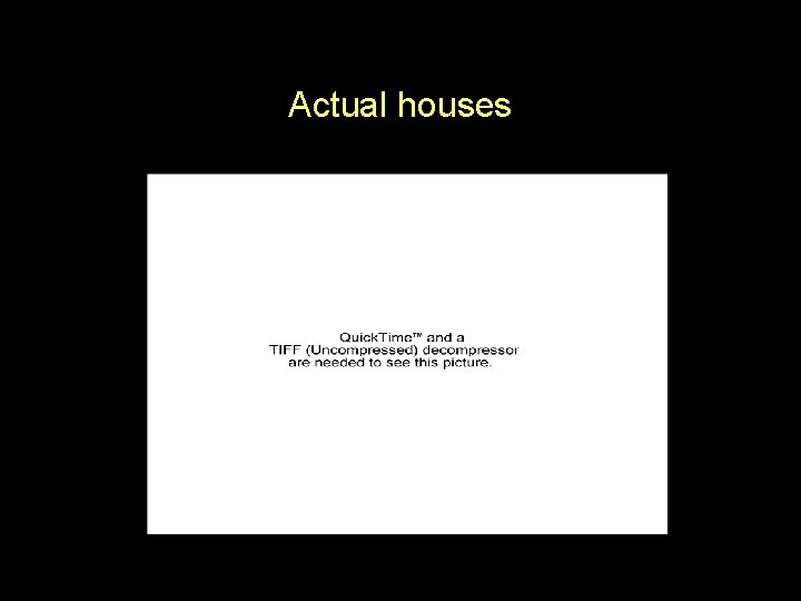 Actual houses 