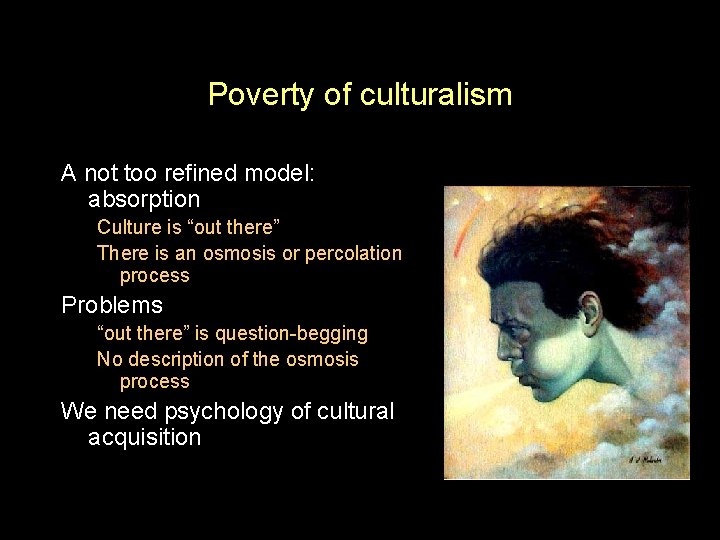 Poverty of culturalism A not too refined model: absorption Culture is “out there” There
