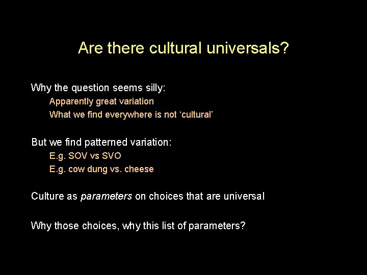 Are there cultural universals? Why the question seems silly: Apparently great variation What we