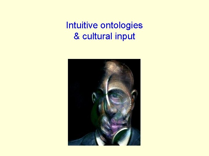 Intuitive ontologies & cultural input 