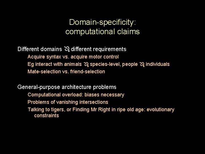 Domain-specificity: computational claims Different domains different requirements Acquire syntax vs. acquire motor control Eg