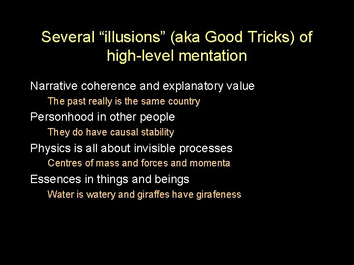 Several “illusions” (aka Good Tricks) of high-level mentation Narrative coherence and explanatory value The