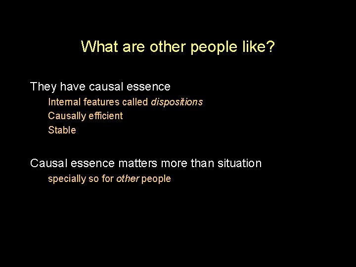 What are other people like? They have causal essence Internal features called dispositions Causally