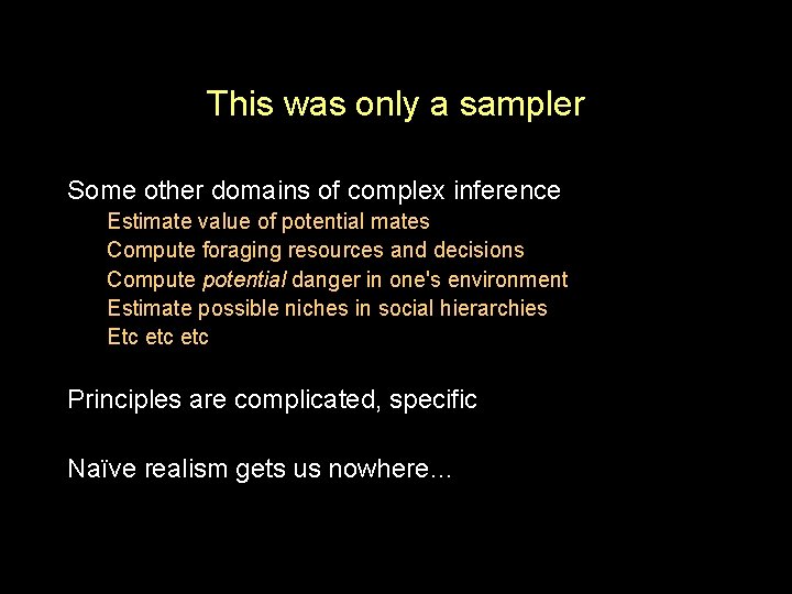 This was only a sampler Some other domains of complex inference Estimate value of