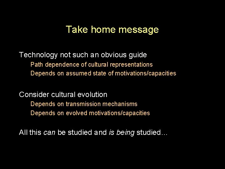 Take home message Technology not such an obvious guide Path dependence of cultural representations