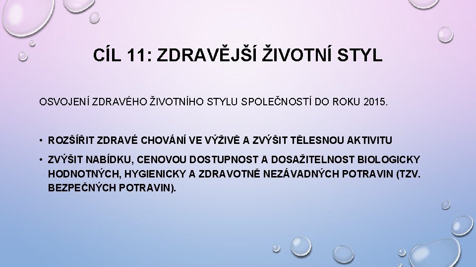 CÍL 11: ZDRAVĚJŠÍ ŽIVOTNÍ STYL OSVOJENÍ ZDRAVÉHO ŽIVOTNÍHO STYLU SPOLEČNOSTÍ DO ROKU 2015. •