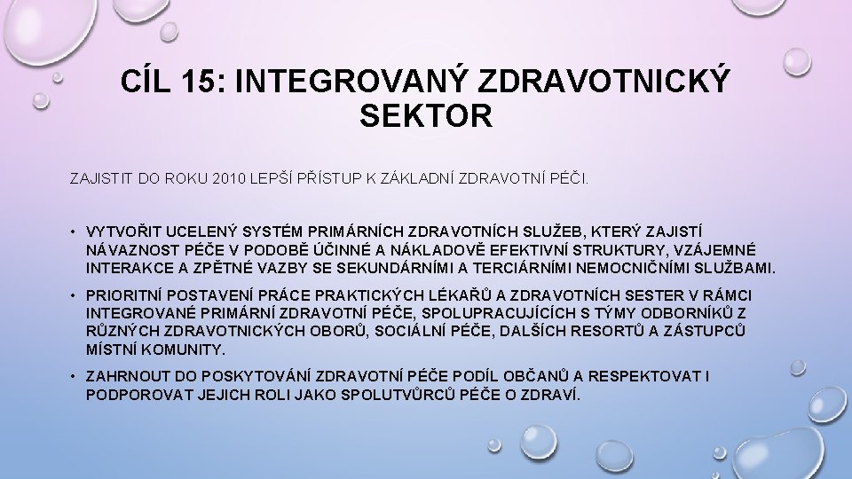 CÍL 15: INTEGROVANÝ ZDRAVOTNICKÝ SEKTOR ZAJISTIT DO ROKU 2010 LEPŠÍ PŘÍSTUP K ZÁKLADNÍ ZDRAVOTNÍ