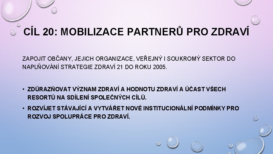 CÍL 20: MOBILIZACE PARTNERŮ PRO ZDRAVÍ ZAPOJIT OBČANY, JEJICH ORGANIZACE, VEŘEJNÝ I SOUKROMÝ SEKTOR