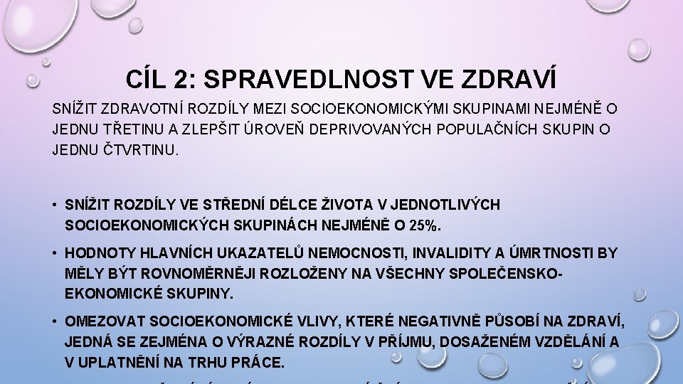 CÍL 2: SPRAVEDLNOST VE ZDRAVÍ SNÍŽIT ZDRAVOTNÍ ROZDÍLY MEZI SOCIOEKONOMICKÝMI SKUPINAMI NEJMÉNĚ O JEDNU