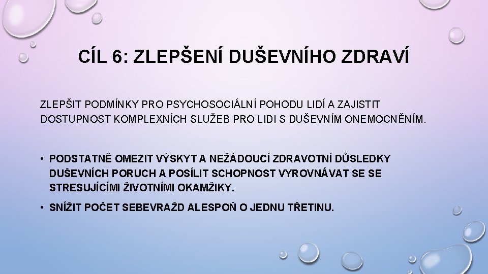 CÍL 6: ZLEPŠENÍ DUŠEVNÍHO ZDRAVÍ ZLEPŠIT PODMÍNKY PRO PSYCHOSOCIÁLNÍ POHODU LIDÍ A ZAJISTIT DOSTUPNOST