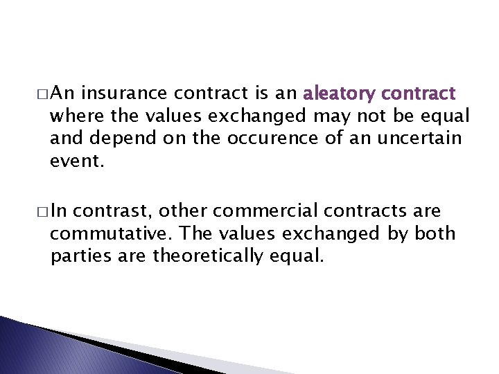 � An insurance contract is an aleatory contract where the values exchanged may not