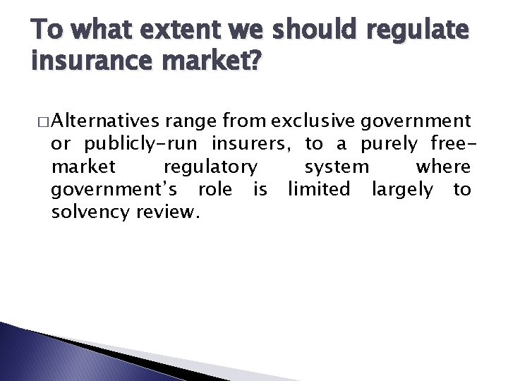 To what extent we should regulate insurance market? � Alternatives range from exclusive government