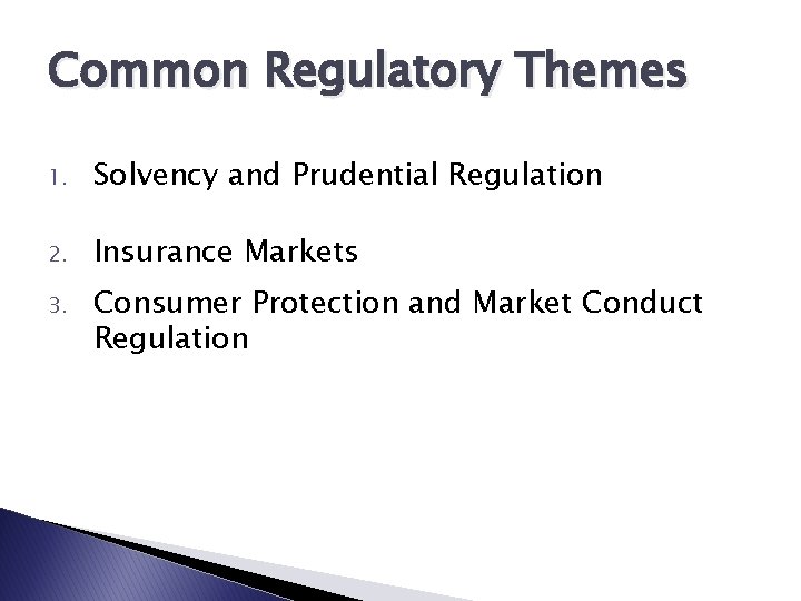 Common Regulatory Themes 1. Solvency and Prudential Regulation 2. Insurance Markets 3. Consumer Protection