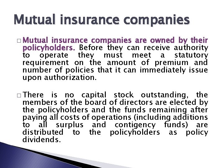Mutual insurance companies � Mutual insurance companies are owned by their policyholders. Before they