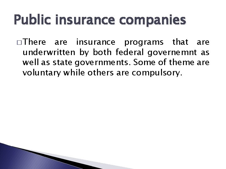 Public insurance companies � There are insurance programs that are underwritten by both federal