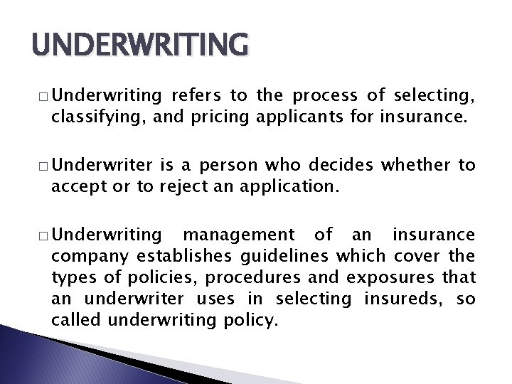 UNDERWRITING � Underwriting refers to the process of selecting, classifying, and pricing applicants for