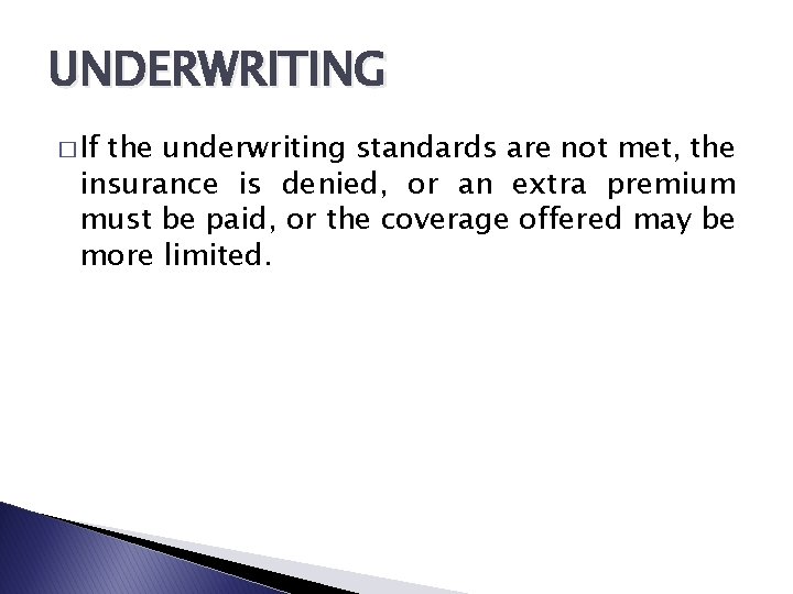 UNDERWRITING � If the underwriting standards are not met, the insurance is denied, or