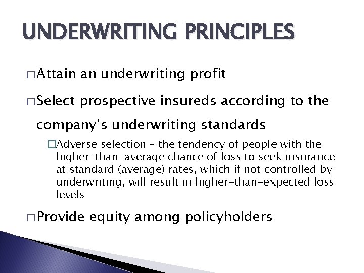 UNDERWRITING PRINCIPLES � Attain an underwriting profit � Select prospective insureds according to the