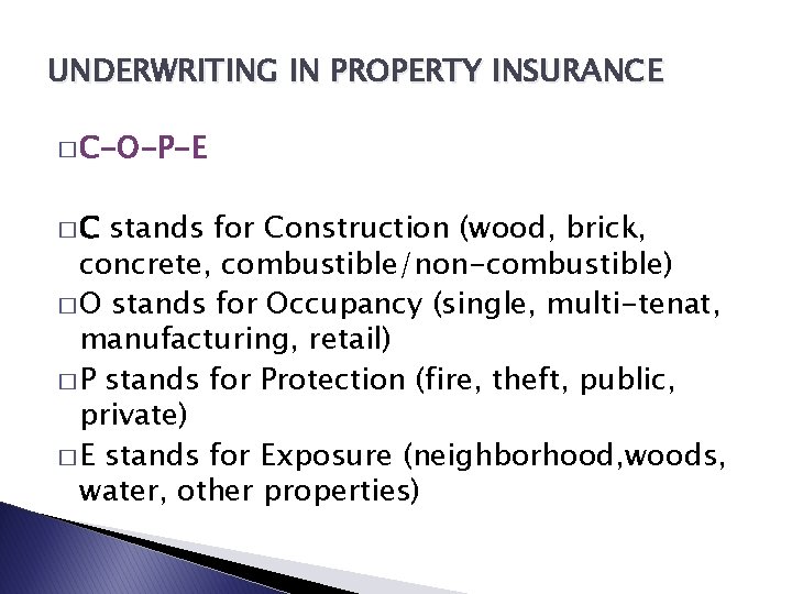 UNDERWRITING IN PROPERTY INSURANCE � C-O-P-E �C stands for Construction (wood, brick, concrete, combustible/non-combustible)