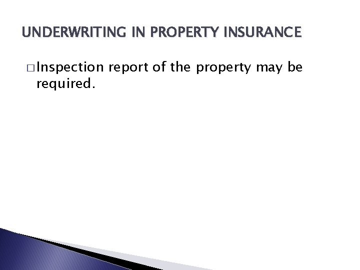 UNDERWRITING IN PROPERTY INSURANCE � Inspection required. report of the property may be 